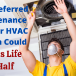 Why Deferred Maintenance Cuts Your HVAC System’s Life in Half