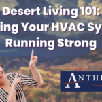 Desert Living 101: Keeping Your HVAC System Running Strong